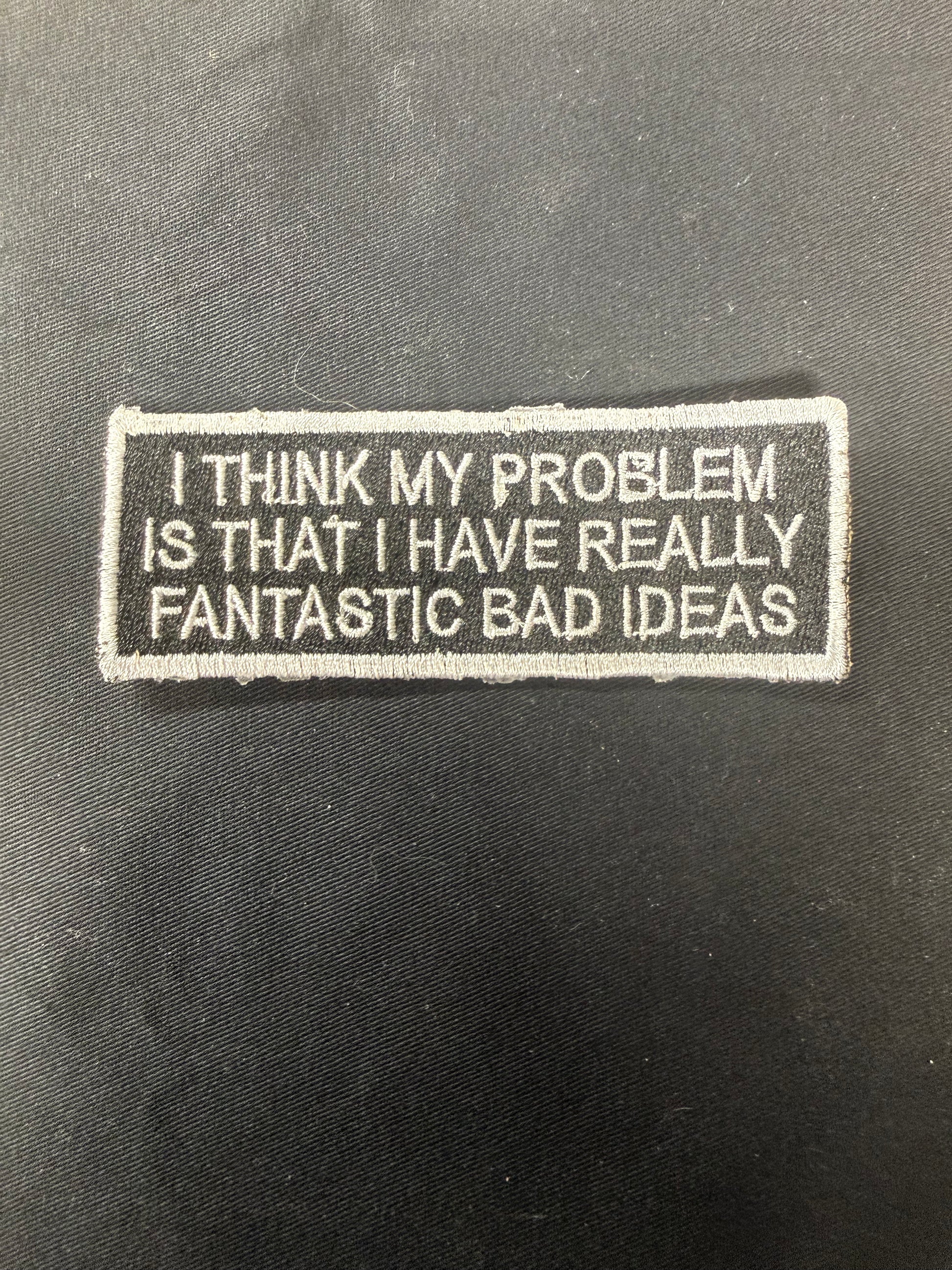 I Think My Problem Is That I Have Really Fantastic Bad Ideas